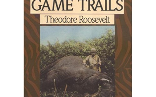 african game trails book theodore roosevelt