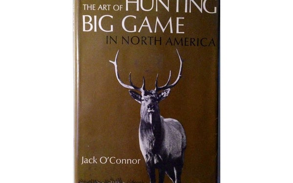 The Art of Hunting Big Game in North America by Jack O’Connor
