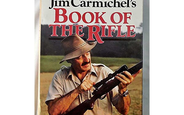 Jim Carmichelâs Book of the Rifle, by Jim Carmichel