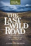 The Last Wild Road book by T. Edward Nickens